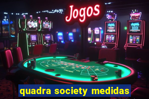 quadra society medidas